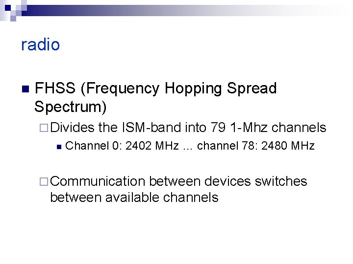 radio n FHSS (Frequency Hopping Spread Spectrum) ¨ Divides n the ISM-band into 79