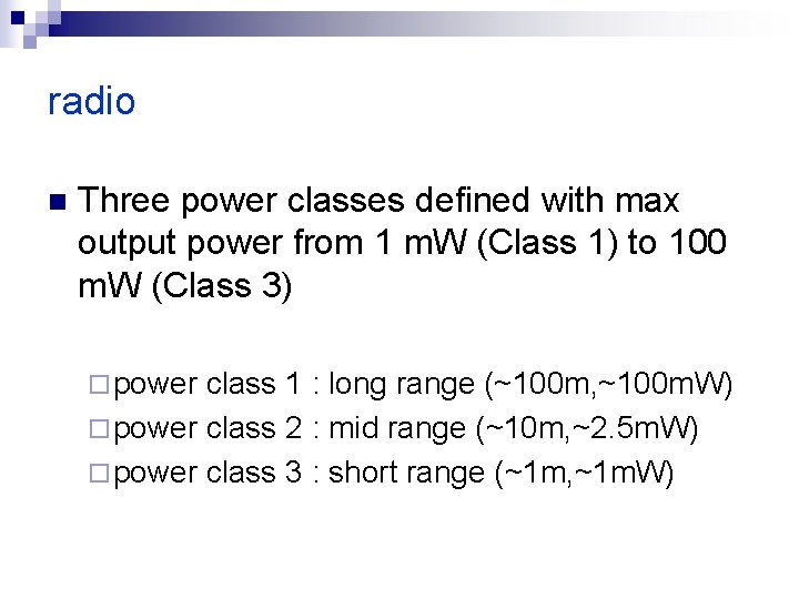radio n Three power classes defined with max output power from 1 m. W