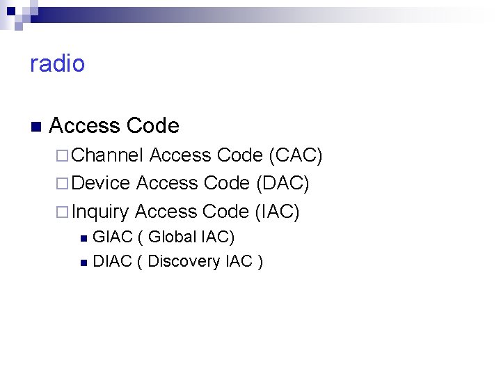 radio n Access Code ¨ Channel Access Code (CAC) ¨ Device Access Code (DAC)