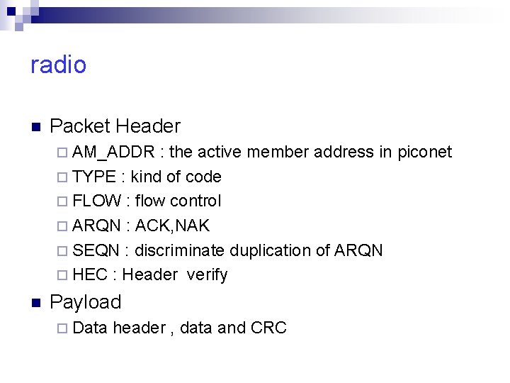 radio n Packet Header ¨ AM_ADDR : the active member address in piconet ¨