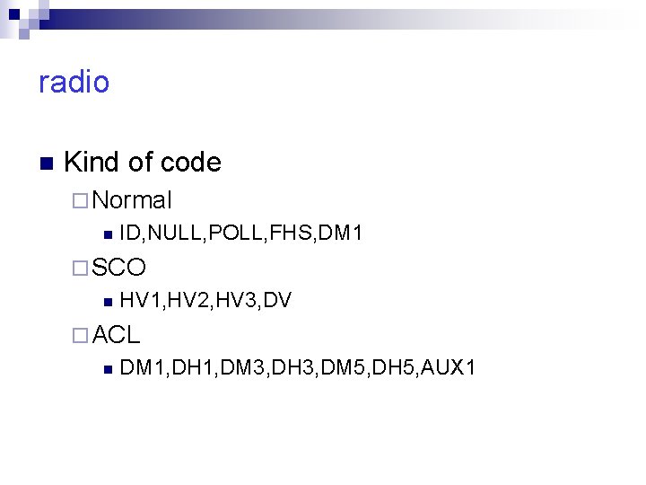 radio n Kind of code ¨ Normal n ID, NULL, POLL, FHS, DM 1
