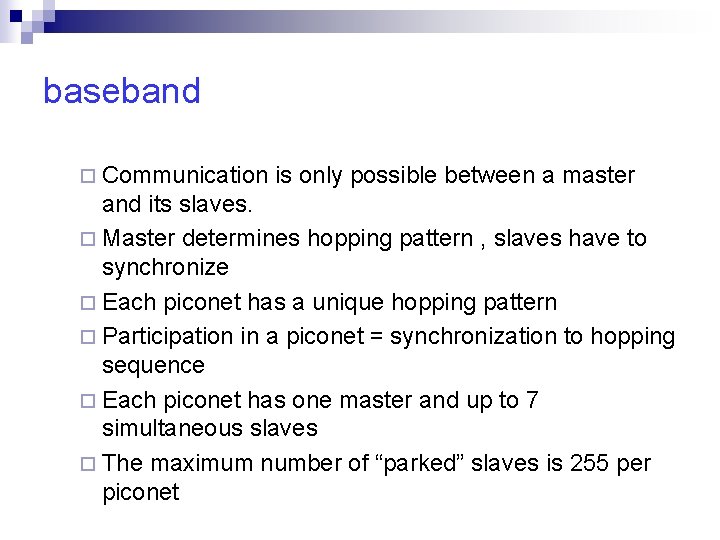 baseband ¨ Communication is only possible between a master and its slaves. ¨ Master