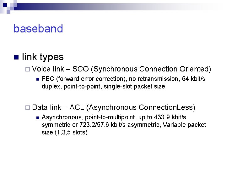 baseband n link types ¨ Voice n FEC (forward error correction), no retransmission, 64
