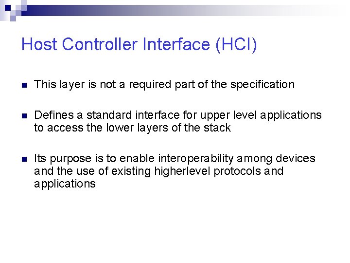 Host Controller Interface (HCI) n This layer is not a required part of the