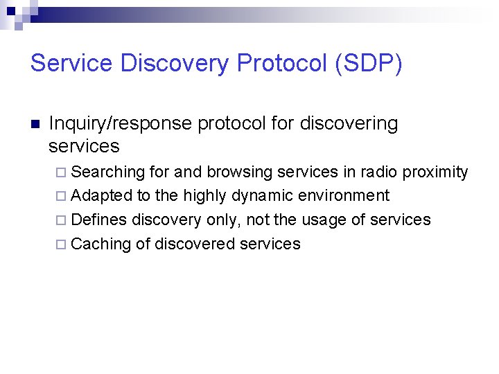 Service Discovery Protocol (SDP) n Inquiry/response protocol for discovering services ¨ Searching for and