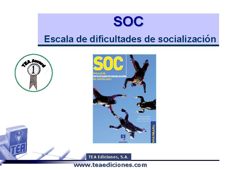 SOC Escala de dificultades de socialización TEA Ediciones, S. A. www. teaediciones. com 