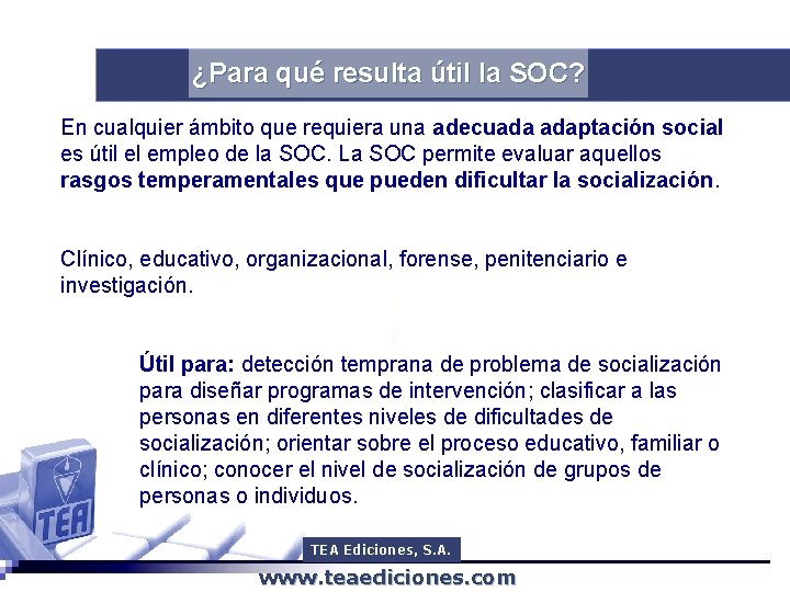 ¿Para qué resulta útil la SOC? En cualquier ámbito que requiera una adecuada adaptación