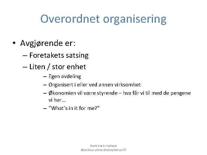 Overordnet organisering • Avgjørende er: – Foretakets satsing – Liten / stor enhet –