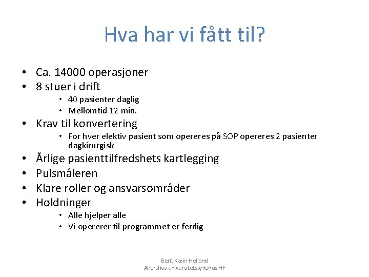 Hva har vi fått til? • Ca. 14000 operasjoner • 8 stuer i drift