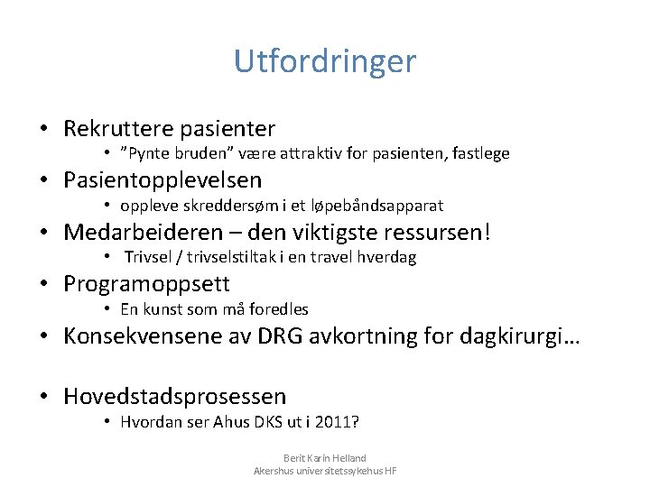 Utfordringer • Rekruttere pasienter • ”Pynte bruden” være attraktiv for pasienten, fastlege • Pasientopplevelsen