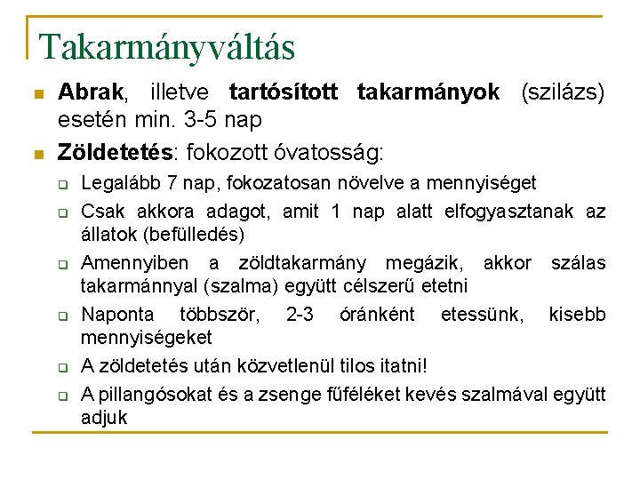 Takarmányváltás n n Abrak, illetve tartósított takarmányok (szilázs) esetén min. 3 -5 nap Zöldetetés: Takarmányváltás n n Abrak, illetve tartósított takarmányok (szilázs) esetén min. 3 -5 nap Zöldetetés: