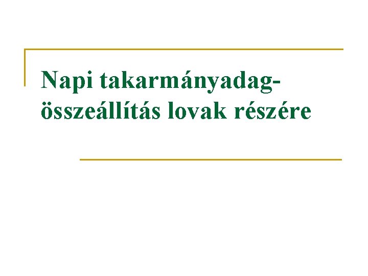 Napi takarmányadagösszeállítás lovak részére Napi takarmányadagösszeállítás lovak részére