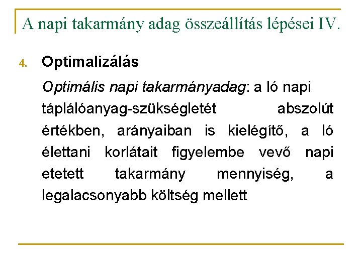 A napi takarmány adag összeállítás lépései IV. 4. Optimalizálás Optimális napi takarmányadag: a ló A napi takarmány adag összeállítás lépései IV. 4. Optimalizálás Optimális napi takarmányadag: a ló