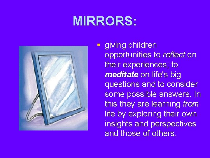 MIRRORS: § giving children opportunities to reflect on their experiences; to meditate on life's