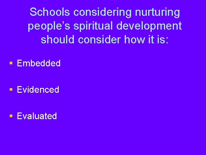Schools considering nurturing people’s spiritual development should consider how it is: § Embedded §