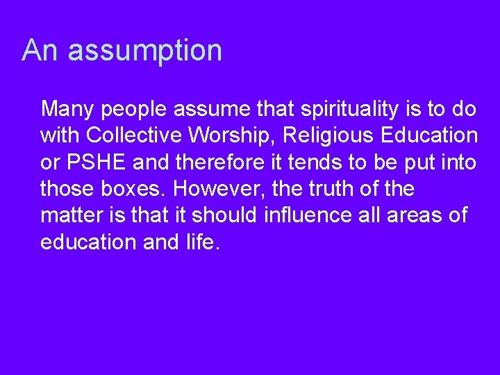 An assumption Many people assume that spirituality is to do with Collective Worship, Religious