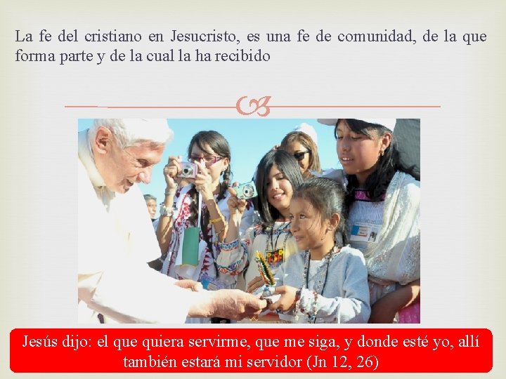 La fe del cristiano en Jesucristo, es una fe de comunidad, de la que