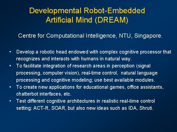 Developmental Robot-Embedded Artificial Mind (DREAM) Centre for Computational Intelligence, NTU, Singapore. • • Develop