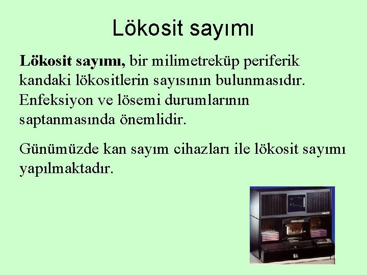 Lökosit sayımı, bir milimetreküp periferik kandaki lökositlerin sayısının bulunmasıdır. Enfeksiyon ve lösemi durumlarının saptanmasında
