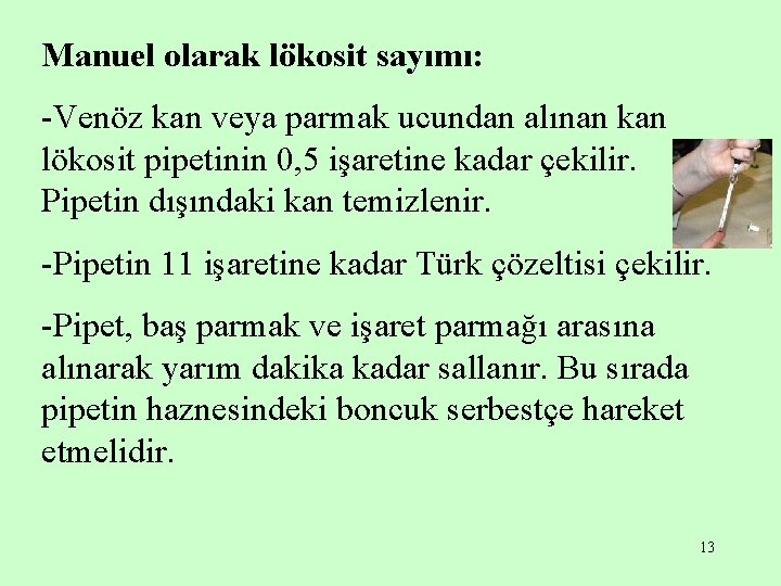 Manuel olarak lökosit sayımı: -Venöz kan veya parmak ucundan alınan kan lökosit pipetinin 0,