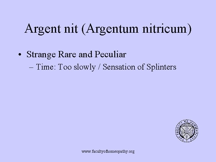 Argent nit (Argentum nitricum) • Strange Rare and Peculiar – Time: Too slowly /