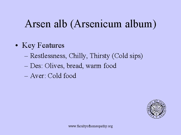 Arsen alb (Arsenicum album) • Key Features – Restlessness, Chilly, Thirsty (Cold sips) –