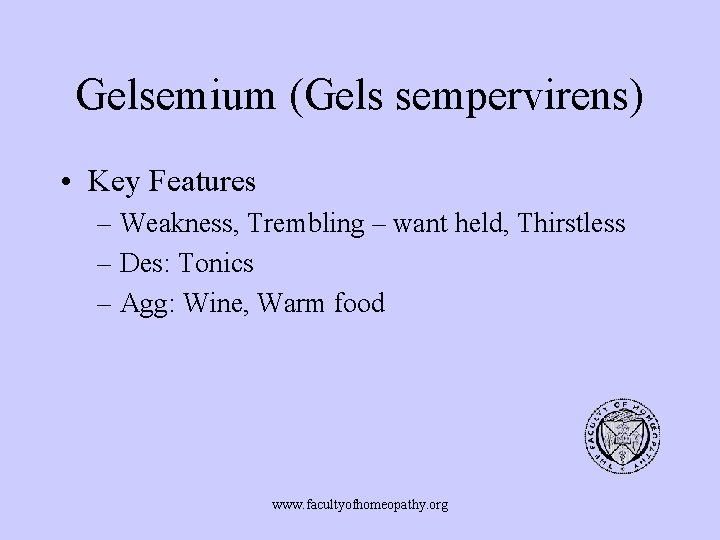 Gelsemium (Gels sempervirens) • Key Features – Weakness, Trembling – want held, Thirstless –