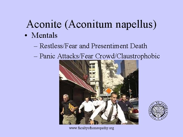 Aconite (Aconitum napellus) • Mentals – Restless/Fear and Presentiment Death – Panic Attacks/Fear Crowd/Claustrophobic