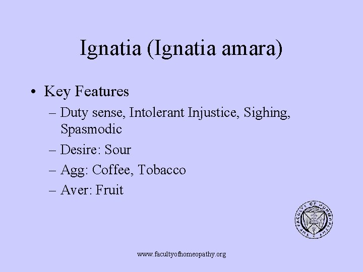 Ignatia (Ignatia amara) • Key Features – Duty sense, Intolerant Injustice, Sighing, Spasmodic –