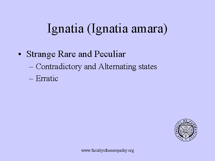 Ignatia (Ignatia amara) • Strange Rare and Peculiar – Contradictory and Alternating states –