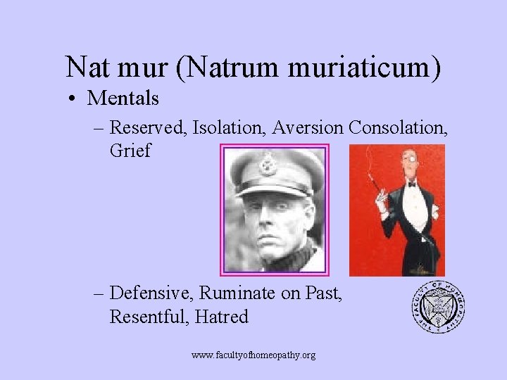 Nat mur (Natrum muriaticum) • Mentals – Reserved, Isolation, Aversion Consolation, Grief – Defensive,