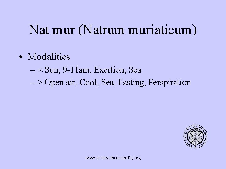 Nat mur (Natrum muriaticum) • Modalities – < Sun, 9 -11 am, Exertion, Sea