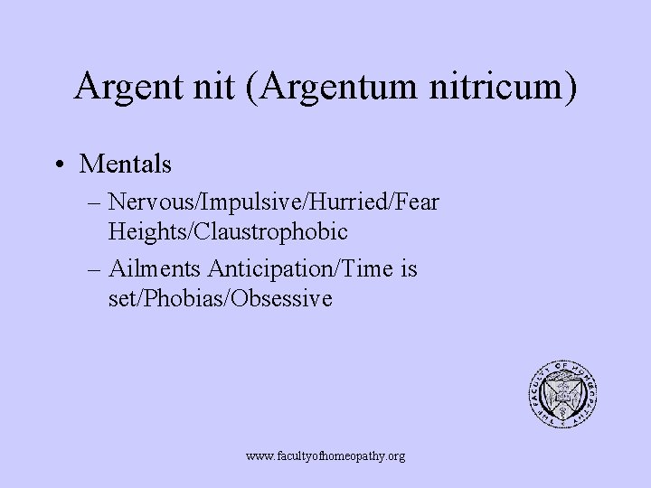 Argent nit (Argentum nitricum) • Mentals – Nervous/Impulsive/Hurried/Fear Heights/Claustrophobic – Ailments Anticipation/Time is set/Phobias/Obsessive