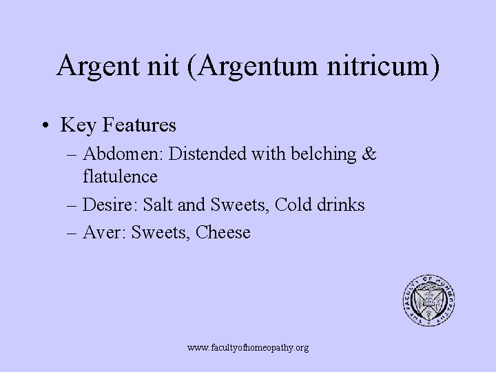 Argent nit (Argentum nitricum) • Key Features – Abdomen: Distended with belching & flatulence