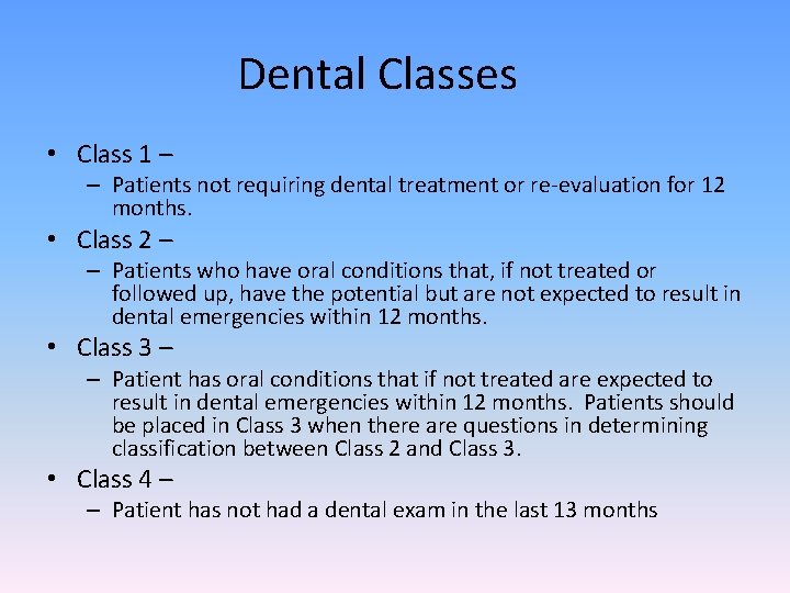 Dental Classes • Class 1 – – Patients not requiring dental treatment or re-evaluation