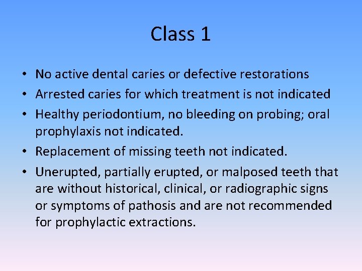 Class 1 • No active dental caries or defective restorations • Arrested caries for