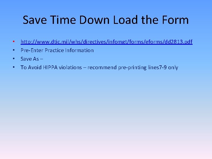 Save Time Down Load the Form • • http: //www. dtic. mil/whs/directives/infomgt/forms/eforms/dd 2813. pdf