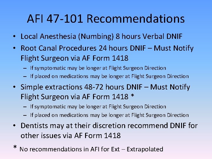 AFI 47 -101 Recommendations • Local Anesthesia (Numbing) 8 hours Verbal DNIF • Root