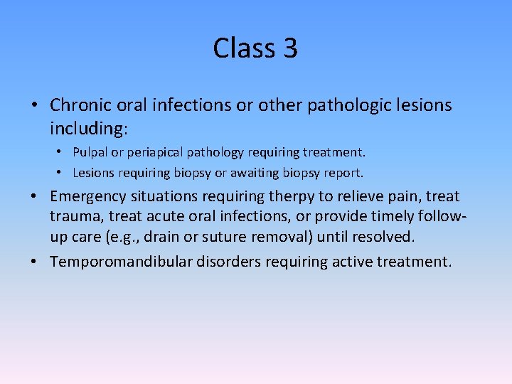 Class 3 • Chronic oral infections or other pathologic lesions including: • Pulpal or