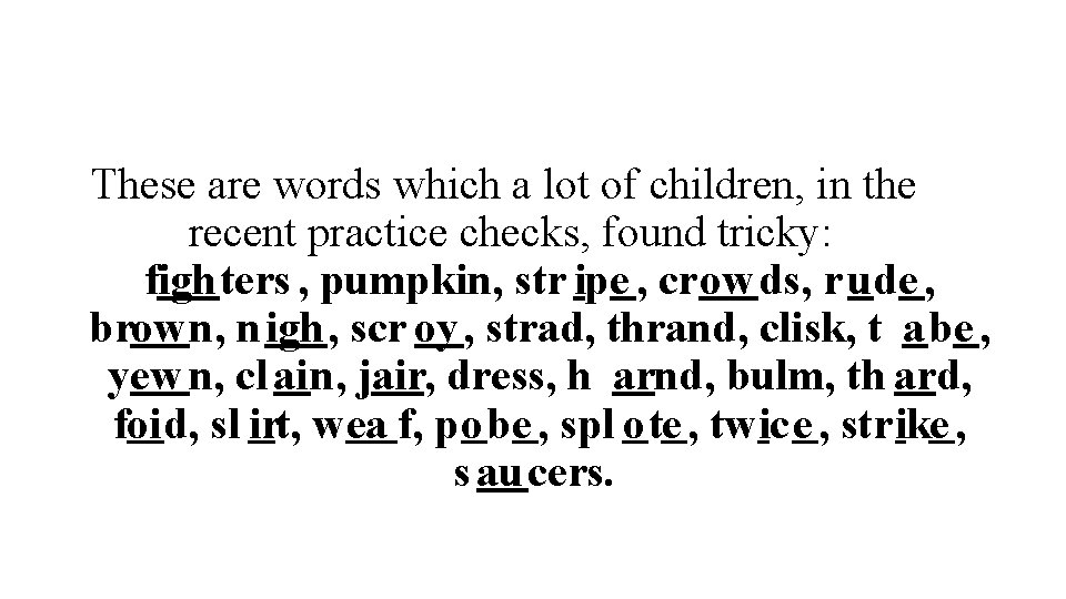 These are words which a lot of children, in the recent practice checks, found