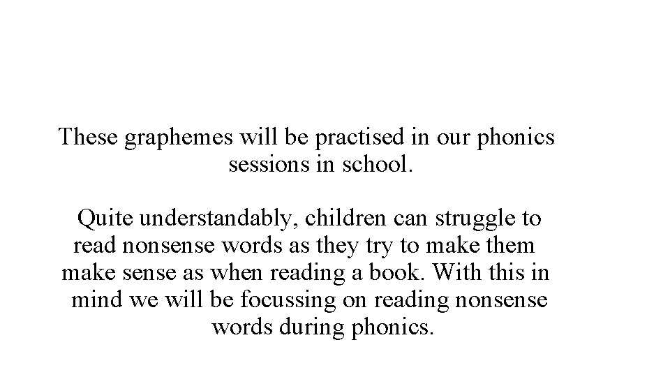 These graphemes will be practised in our phonics sessions in school. Quite understandably, children