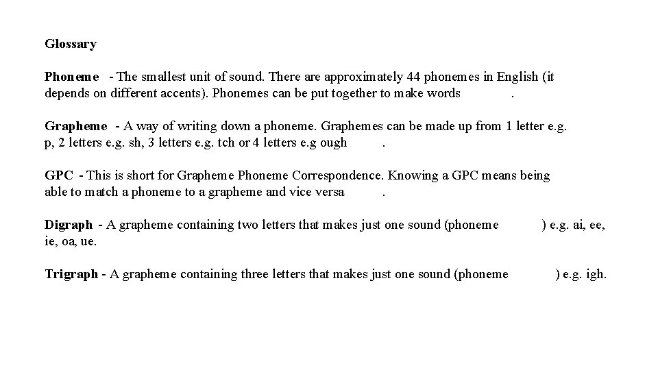 Glossary Phoneme - The smallest unit of sound. There approximately 44 phonemes in English