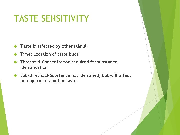 TASTE SENSITIVITY Taste is affected by other stimuli Time: Location of taste buds Threshold-Concentration