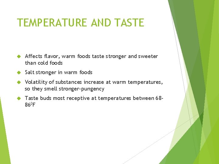 TEMPERATURE AND TASTE Affects flavor, warm foods taste stronger and sweeter than cold foods