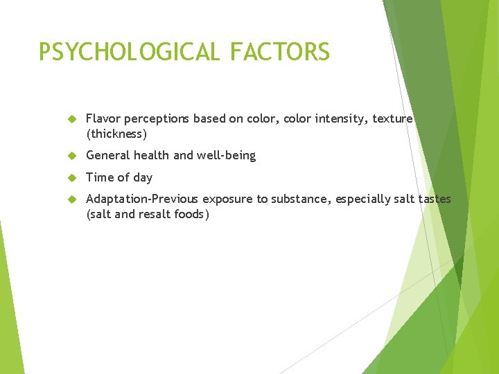 PSYCHOLOGICAL FACTORS Flavor perceptions based on color, color intensity, texture (thickness) General health and