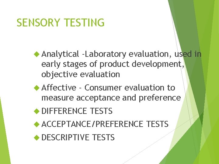 SENSORY TESTING Analytical -Laboratory evaluation, used in early stages of product development, objective evaluation