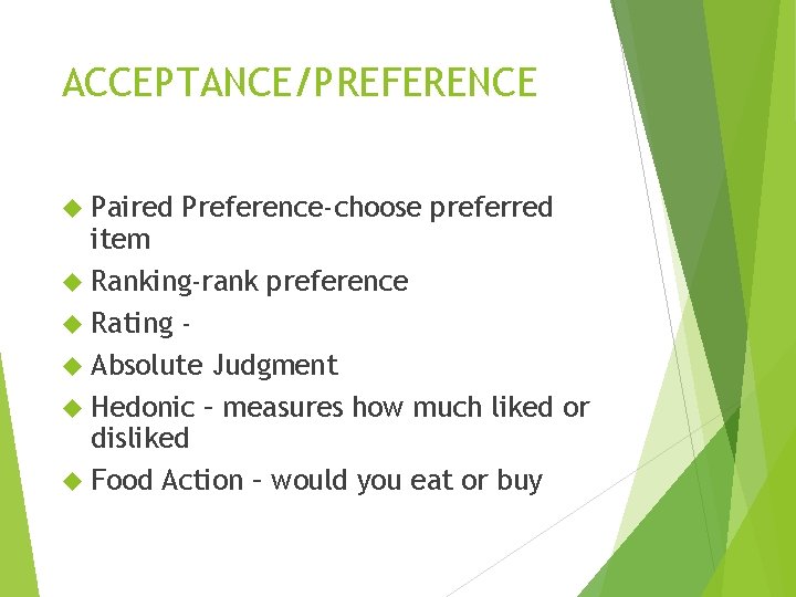 ACCEPTANCE/PREFERENCE Paired Preference-choose preferred item Ranking-rank preference Rating Absolute Judgment Hedonic – measures how