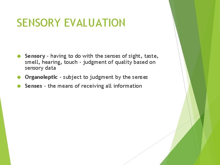 SENSORY EVALUATION Sensory - having to do with the senses of sight, taste, smell,