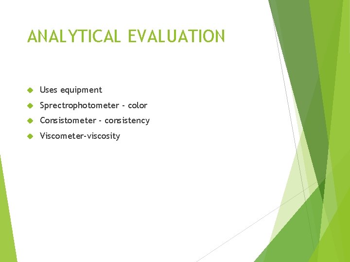 ANALYTICAL EVALUATION Uses equipment Sprectrophotometer - color Consistometer - consistency Viscometer-viscosity 