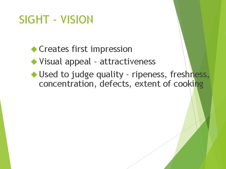 SIGHT - VISION Creates first impression Visual appeal - attractiveness Used to judge quality